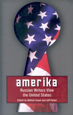 Amerika: Russian Writers View the United States (Russian Literature) By Mikhail Lossel (Editor), Jeff Parker (Editor) Cover Image