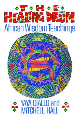The Healing Drum: African Wisdom Teachings By Yaya Diallo, Mitchell Hall Cover Image