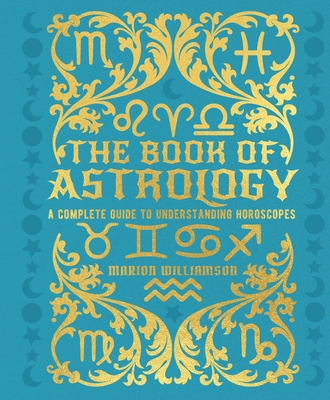 The Book of Astrology: A Complete Guide to Understanding Horoscopes By Marion Williamson Cover Image