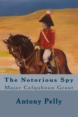 The Notorious Spy: Major Colquhoun Grant