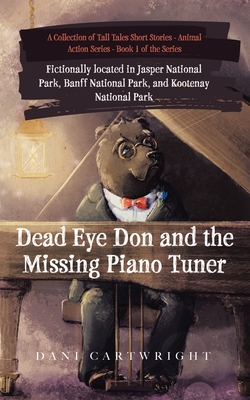 Dead Eye Don and the Missing Piano Tuner: Dani Cartwright's Collection of Tall Tales Short Stories Cover Image