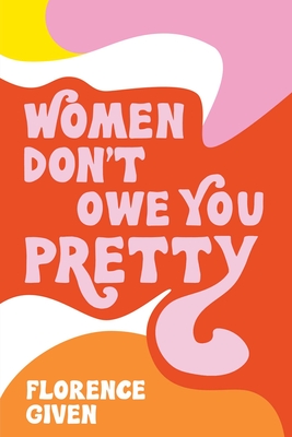 Women Don't Owe You Pretty By Florence Given Cover Image