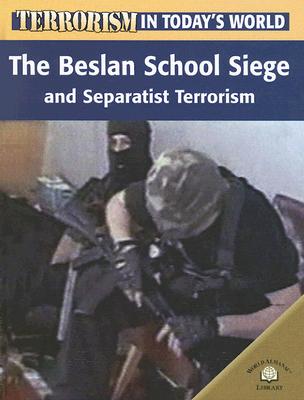 The Beslan School Siege and Separatist Terrorism (Terrorism in Today's World) Cover Image