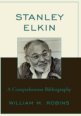 Stanley Elkin: A Comprehensive Bibliography By William M. Robins Cover Image