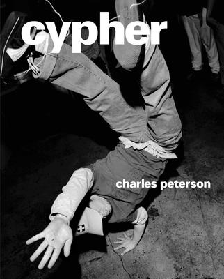 Cypher By Charles Peterson (By (photographer)), Jeff Chang, ORB (Preface by) Cover Image