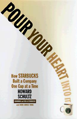 Pour Your Heart Into It: How Starbucks Built a Company One Cup at a Time By Howard Schultz Cover Image