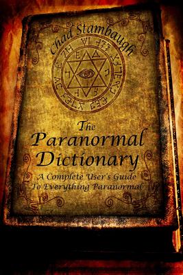 The Paranormal Dictionary: A Complete Users Guide to Everything Paranormal Cover Image