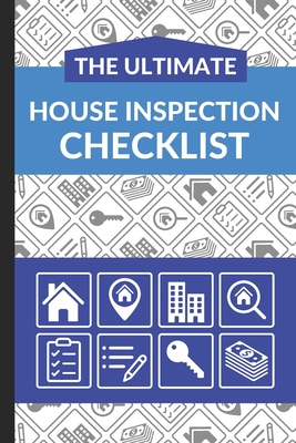 The Ultimate House Inspection Checklist: First Time Home Buyers Guide for Home Purchase, Property Inspection Checklist, House Flipping Book, Real Esta Cover Image