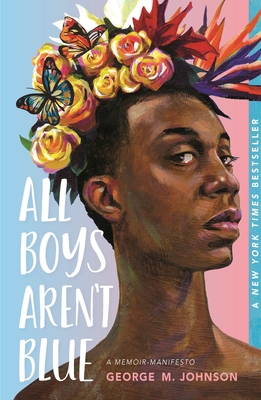 All Boys Aren't Blue: A Memoir-Manifesto By George M. Johnson Cover Image