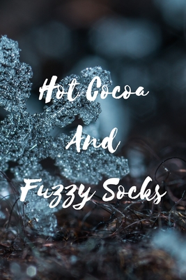 Hot Cocoa And Fuzzy Socks: Beautiful Seasonal Notebook For Cold, Winter and Snow Lovers with Cute Snowflake (6x9) Cover Image