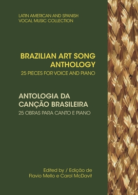 Brazilian Art Song Anthology: 25 pieces for voice and piano By Carol McDavit, Patricia Caicedo (Foreword by), Flavio Mello Cover Image