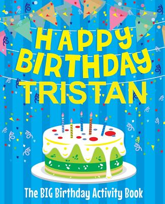Happy Birthday Tristan - The Big Birthday Activity Book: (Personalized Children's Activity Book)