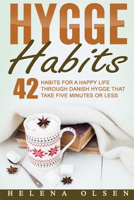 Hygge Habits: 42 Habits for a Happy Life through Danish Hygge that take Five Minutes or Less Cover Image