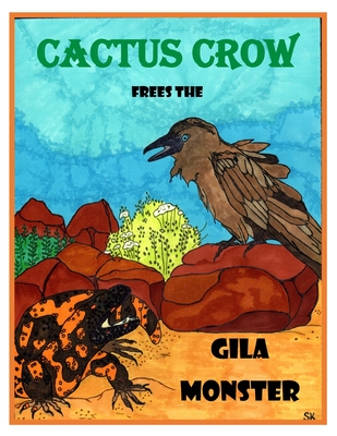 Cactus Crow frees the Gila Monster By Suzanne Kristoff (Illustrator), Suzanne Kristoff Cover Image