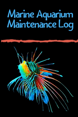 Marine Aquarium Maintenance Log: Reef Tank Aquarium Hobbyist Record Keeping  Book. Convenient Logging Of All Water Chemistry, Maintenance, And Saltwate  (Paperback)