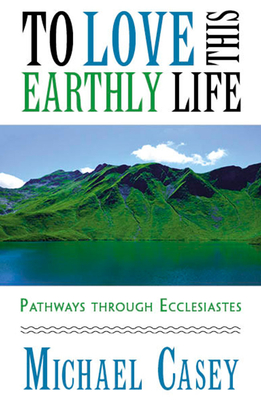 To Love This Earthly Life: Pathways Through Ecclesiastes Cover Image