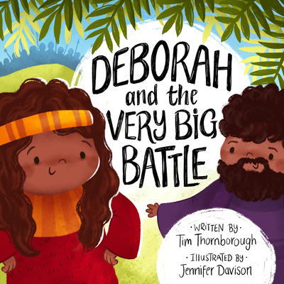 Deborah and the Very Big Battle By Tim Thornborough, Jennifer Davison (Illustrator) Cover Image