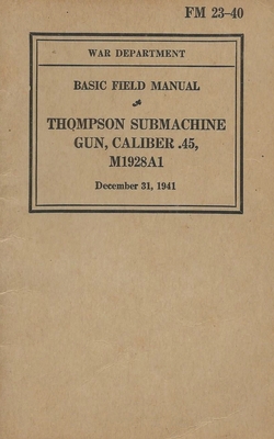 FM 23-40 Basic Field Manual Thompson Submachine Gun Caliber .45 M1928A1 Cover Image