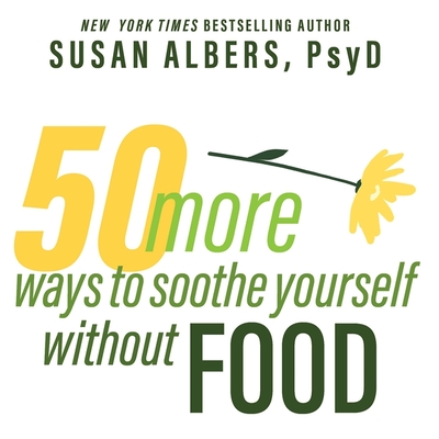 50 More Ways to Soothe Yourself Without Food Lib/E: Mindfulness Strategies to Cope with Stress and End Emotional Eating cover