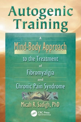 Autogenic Training: A Mind-Body Approach to the Treatment of Fibromyalgia and Chronic Pain Syndrome Cover Image