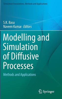 Modelling and Simulation of Diffusive Processes: Methods and Applications (Simulation Foundations) By S. K. Basu (Editor), Naveen Kumar (Editor) Cover Image