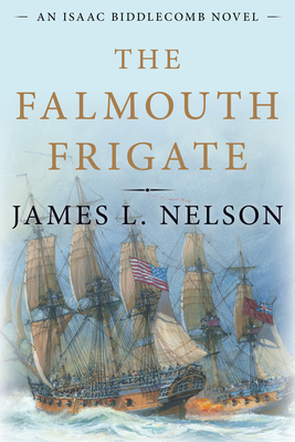 The Falmouth Frigate: An Isaac Biddlecomb Novel By James L. Nelson Cover Image