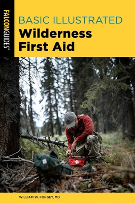 Basic Illustrated Wilderness First Aid (Basic Illustrated Series) By William Forgey, M.D. Cover Image