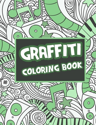 Graffiti Coloring Book: Street Art Colouring Pages: Stress Relief And Relaxation For Teenagers & Adults By Sara Sax Cover Image