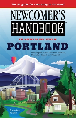 Newcomer's Handbook for Moving To and Living In Portland: Including Vancouver, Gresham, Hillsboro, Beaverton, Tigard, and Wilsonville
