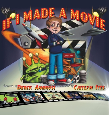 If I Made A Movie By Derek Ambrosi, Caitlyn Itts (Illustrator) Cover Image
