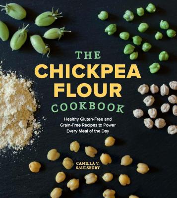 The Chickpea Flour Cookbook: Healthy Gluten-Free and Grain-Free Recipes to Power Every Meal of the Day Cover Image