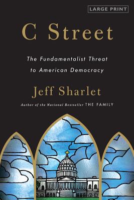 C Street: The Fundamentalist Threat to American Democracy By Jeff Sharlet Cover Image