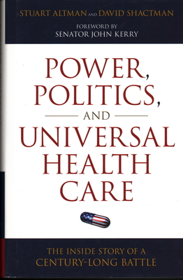 Power, Politics, and Universal Health Care: The Inside Story of a Century-Long Battle