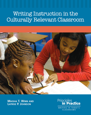 Writing Instruction in the Culturally Relevant Classroom (Principles in Practice. Writing in Today's Classrooms) Cover Image