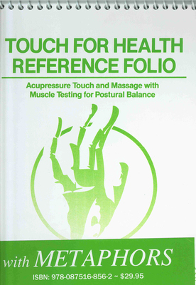 Touch for Health Reference Pocket Folio with Chinese 5 Element Metaphors: Acupressure Touch and Massage with Muscle Testing for Postural Balance Cover Image
