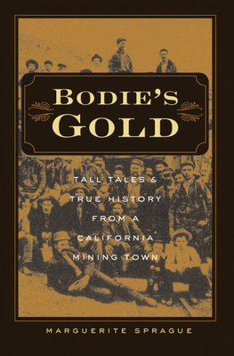 Bodie’s Gold: Tall Tales and True History from a California Mining Town Cover Image