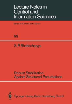 Robust Stabilization Against Structured Perturbations (Lecture Notes in Control and Information Sciences #99)