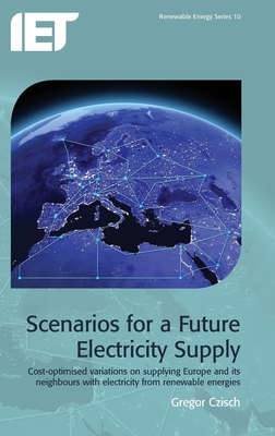Scenarios for a Future Electricity Supply: Cost-Optimised Variations on Supplying Europe and Its Neighbours with Electricity from Renewable Energies (Energy Engineering) Cover Image