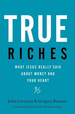 True Riches: What Jesus Really Said about Money and Your Heart Cover Image