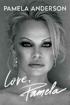 Love, Pamela: A Memoir of Prose, Poetry, and Truth By Pamela Anderson Cover Image