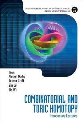 Combinatorial and Toric Homotopy: Introductory Lectures (Lecture Notes Series #35) By Alastair Darby (Editor), Jelena Grbic (Editor), Zhi Lu (Editor) Cover Image