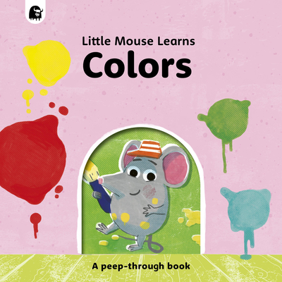 Colors: A peep-through book (Little Mouse Learns) By Mike Henson (Illustrator), Mike Henson Cover Image