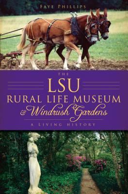 The Lsu Rural Life Museum and Windrush Gardens: A Living History Cover Image