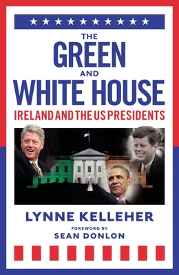 The Green & White House: Ireland and the US Presidents Cover Image