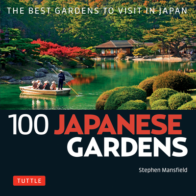 100 Japanese Gardens: The Best Gardens to Visit in Japan By Stephen Mansfield Cover Image