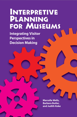Interpretive Planning for Museums: Integrating Visitor Perspectives in Decision Making Cover Image