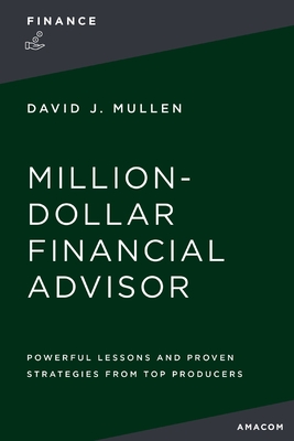 The Million-Dollar Financial Advisor: Powerful Lessons and Proven Strategies from Top Producers Cover Image