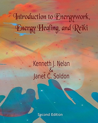 Introduction to Energywork, Energy Healing, and Reiki By Janet C. Soldon, Kenneth J. Nelan Cover Image
