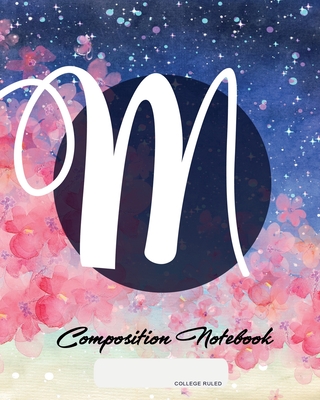 Composition Notebook: College Ruled - Initial M - Personalized Back to School Composition Book for Teachers, Students, Kids and Teens with M Composition Notebook: College Ruled - Initial M - Personalized Back to School Composition Book for Teachers, Students, Kids and Teens with M cover