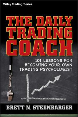The Daily Trading Coach: 101 Lessons for Becoming Your Own Trading Psychologist (Wiley Trading #399) Cover Image